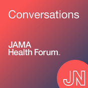 Podcast JAMA Health Forum Conversations