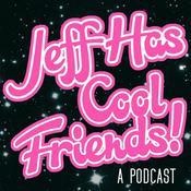 Podcast Jeff Has Cool Friends