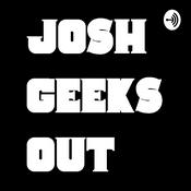 Podcast Josh Geeks Out