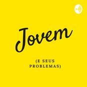 Podcast Jovem (e seus problemas)