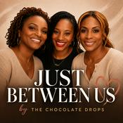 Podcast Just Between Us by The Chocolate Drops
