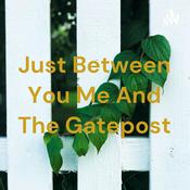 Podcast Just Between You Me And The Gatepost