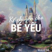 Podcast Kể Chuyện Cho Bé Yêu - Truyện cổ tích