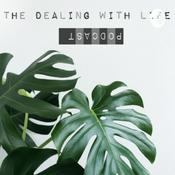 Podcast The Dealing With Life Podcast