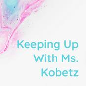 Podcast Keeping Up With Ms. Kobetz