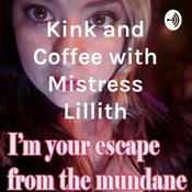 Podcast Kink and Coffee with Mistress Lillith