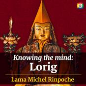 Podcast Knowing the mind: Lorig teachings with Lama Michel Rinpoche