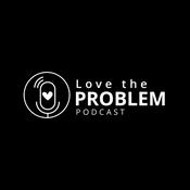 Podcast Love the Problem
