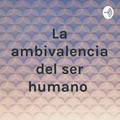Podcast La ambivalencia del ser humano