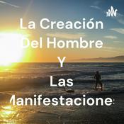Podcast La Creación Del Hombre Y Las Manifestaciones