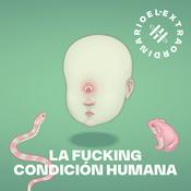 Podcast La Fucking Condición Humana