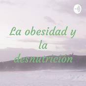 Podcast La obesidad y la desnutrición