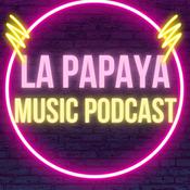 Podcast La Papaya Music Podcast