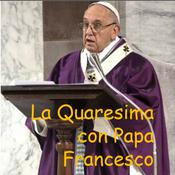 Podcast La Quaresima con Papa Francesco
