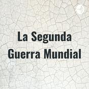 Podcast La Segunda Guerra Mundial