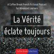 Podcast La Vérité éclate toujours - Advanced audio drama from Coffee Break French