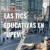 Podcast LAS TICS EDUCATIVAS EN "UPEM"
