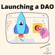 Podcast Launching a DAO, Decentralized Autonomous Organization