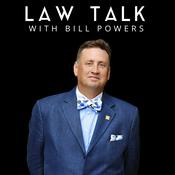 Podcast Law Talk With Bill Powers | From Legal Issues and Legislation to Practice Tips, Professionalism, and Policy Discussions
