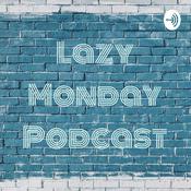 Podcast Lazy Monday Podcast