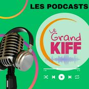 Podcast Le Grand KIFF