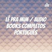 Podcast Lê Pra Mim  AudioBooks Completos Português