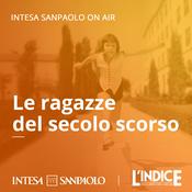 Podcast Le ragazze del secolo scorso - Intesa Sanpaolo On Air