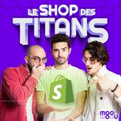 Podcast Le Shop des Titans - Le meilleur de Shopify dans un podcast