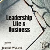 Podcast Leadership, Life, & Business with Jeremy Walker