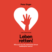 Podcast Leben retten! Wie auch du die weltweite Armut bekämpfen kannst - von Peter Singer (Hörbuch)