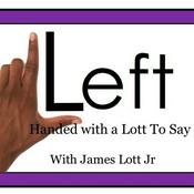 Podcast Lefthanded With A Lott To Say