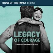 Podcast Legacy of Courage: Celebrating Fathers on Father's Day