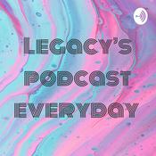 Podcast Legacy’s podcast everyday