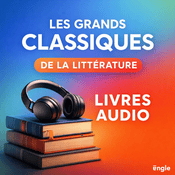 Podcast Les Grands Classiques de la Littérature – Livre Audio Complet
