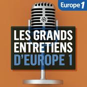 Podcast Les Grands Entretiens d'Europe 1