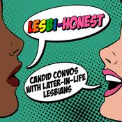 Podcast Lesbi-Honest: Candid Convos With Later-in-Life Lesbians