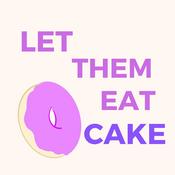 Podcast Let Them Eat Cake