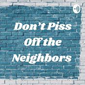 Podcast Don’t Piss Off the Neighbors