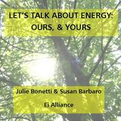 Podcast Let's Talk About Energy, Ours &amp; Yours
