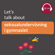Podcast Let's talk about seksualundervisning i gymnasiet