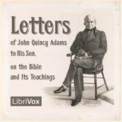 Podcast Letters of John Quincy Adams to His Son, on the Bible and Its Teachings by John Quincy Adams (1767 -