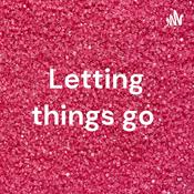 Podcast Letting things go