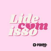 Podcast Lide com isso