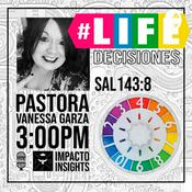 Podcast #LIFE_DESICIONES por la Pastora Vanessa Garza | IMPACTO INSIGHTS