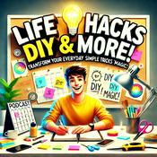 Podcast Life Hacks DIY & More - Transform Your Everyday With Simple Tricks and DIY Magic!