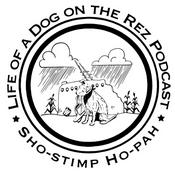 Podcast Life of a Dog on the Rez