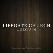 Podcast Lifegate Church of Seguin, Texas