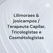 Podcast Lilimoraes & josicampos / Terapeuta Capilar, Tricologistas e Cosmétologistas