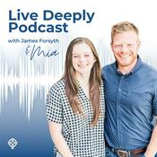 Podcast Live Deeply with James Forsyth