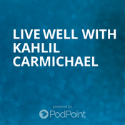 Podcast Live Well with Kahlil Carmichael